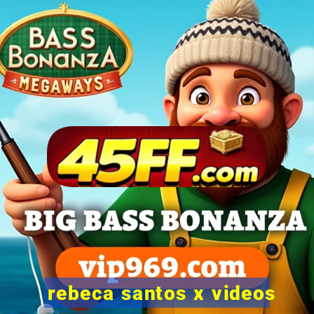 rebeca santos x videos